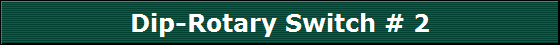 Dip-Rotary Switch # 2