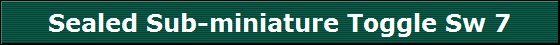 Sealed Sub-miniature Toggle Sw 7