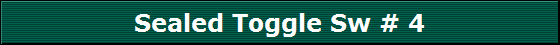 Sealed Toggle Sw # 4